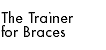 The Trainer for Braces